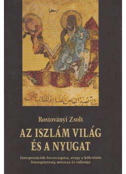 Rostoványi Zsolt - Az iszlám világ és a Nyugat Rostoványi Zsolt - Az iszlám világ és a Nyugat, Budapest 2004 antikvár könyv