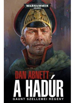 Dan Abnett - A Hadúr - Gaunt szellemei regény Dan Abnett - A Hadúr - Gaunt szellemei regény, null 2018 antikvár könyv