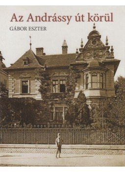 Gábor Eszter - Az Andrássy út körül Gábor Eszter - Az Andrássy út körül, Budapest 2010 antikvár könyv