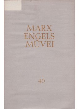 Karl Marx, Friedrich Engels - Karl Marx és Friedrich Engels művei 40., Budapest 1980 antikvár könyv