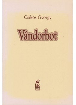 Csikós György - Vándorbot (aláírt) Csikós György - Vándorbot (aláírt), Budapest 2001 antikvár könyv
