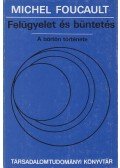 Michel Foucault - Felügyelet és büntetés