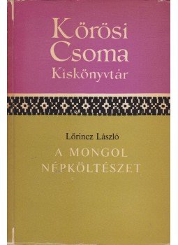 Lőrincz László - A mongol népköltészet (dedikált) Lőrincz László - A mongol népköltészet (dedikált), Budapest 1969 antikvár könyv