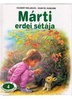 Delahaye, Gilbert, Marlier, Marcel - Márti erdei sétája Delahaye, Gilbert, Marlier, Marcel - Márti erdei sétája, 1996 antikvár könyv