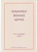 Tóth Erzsébet - Ismeretlen könnyű szívvel