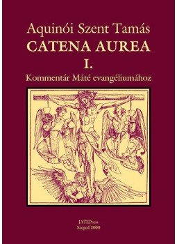Aquinói Szent Tamás - Catena aurea I. Kommentár Máté evangéliumához Aquinói Szent Tamás - Catena aurea I. Kommentár Máté evangéliumához, null 2000 antikvár könyv