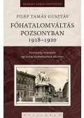 Filep Tamás Gusztáv - Főhatalomváltás Pozsonyban 1918-1920 - Események, történések egy hírlap közleményeinek tükrében