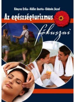 Dr. Könyves Erika; Müller Anetta; Ködmön József - Az egészségturizmus fókuszai Dr. Könyves Erika; Müller Anetta; Ködmön József - Az egészségturizmus fókuszai, Debrecen 2013 antikvár könyv