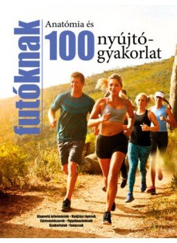  - 100 nyújtógyakorlat és anatómia futóknak - Alapvető információk - Nyújtási típusok - Edzésmódszerek - Figyelmeztetések - Gyakorlatok - Tanácsok, null 2018 antikvár könyv