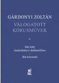 Gárdonyi Zoltán - Válogatott kórusművek - Hat letét énekeskönyvi dallamokhoz - Hat kórusmű