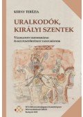 Kerny Terézia - Uralkodók, királyi szentek - Válogatott ikonográfiai és kultusztörténeti tanulmányok