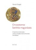 Hanula Gergely - Chrysostomos Szentírás-magyarázata - A Szentírás értelmezése a János evangéliumáról elmondott homíliákban