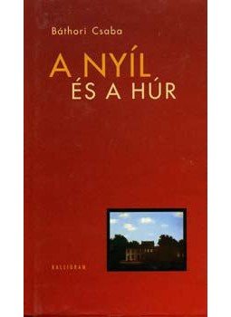 Báthori Csaba - A nyíl és a húr Báthori Csaba - A nyíl és a húr, Pozsony 2005 antikvár könyv