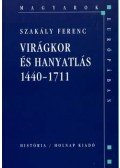 Szakály Ferenc - Virágkor és hanyatlás 1440-1711