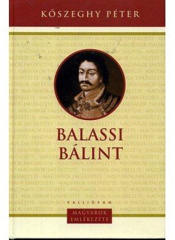 Kőszeghy Péter - Balassi Bálint - Magyarok emlékezete Kőszeghy Péter - Balassi Bálint - Magyarok emlékezete, null 2009 antikvár könyv