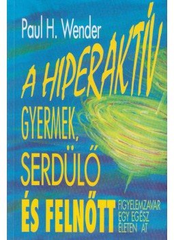 Paul H. Wender - A hiperaktív gyermek, serdülő és felnőtt, Budapest 1999 antikvár könyv