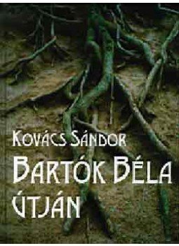 Kovács Sándor - Bartók Béla útján Kovács Sándor - Bartók Béla útján, Budapest 2001 antikvár könyv