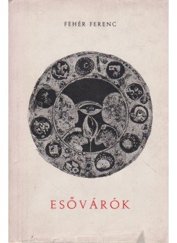 Fehér Ferenc - Esővárók (dedikált) Fehér Ferenc - Esővárók (dedikált), Újvidék 1964 antikvár könyv