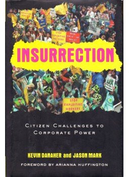 Kevin Danaher, Jason Mark - Insurrection: Citizen Challanges to Corporate Power Kevin Danaher, Jason Mark - Insurrection: Citizen Challanges to Corporate Power, New York 2003 antikvár könyv