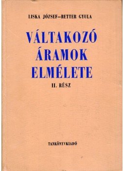 Dr. Liska József, Better Gyula - Váltakozó áramok elmélete II., Budapest 1967 antikvár könyv