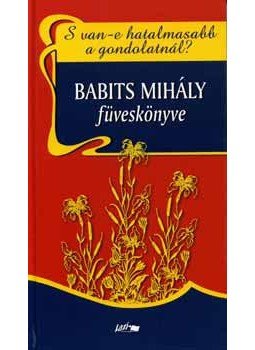 Babits Mihály - S van-e hatalmasabb a gondolatnál? - Babits Mihály füvesköny - Babits Mihály füveskönyve, null 2006 antikvár könyv