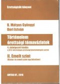 B. Mátyus Gyöngyi ,Bori István - Történelem érettségi témavázlatok II. Emelt szint