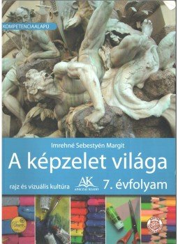 Imrehné Sebestyén Margit - A képzelet világa 7. évfolyam Imrehné Sebestyén Margit - A képzelet világa 7. évfolyam, Celldömölk 2011 antikvár könyv