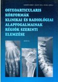 Dr. Horváth Ferenc,Dr. Bálint Géza,Hunka Aniella - Osteoarticularis kórformák klinikai és radiológiai alapfogalmainak régiók szerinti elemzése