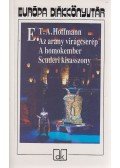 E. T. A. Hoffmann - Az arany virágcserép / A homokember / Scuderi kisasszony