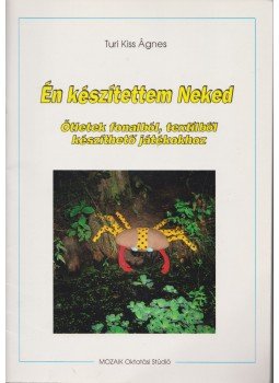 Turi Kiss Ágnes - Én készítettem Neked Turi Kiss Ágnes - Én készítettem Neked, Szeged 1991 antikvár könyv