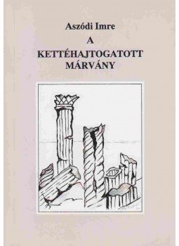 Aszódi Imre - A kettéhajtogatott márvány (dedikált) Aszódi Imre - A kettéhajtogatott márvány (dedikált), Budapest 1999 antikvár könyv