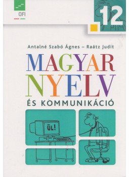 Antalné Szabó Ágnes, Raátz Judit - Magyar nyelv és kommunikáció 12. Antalné Szabó Ágnes, Raátz Judit - Magyar nyelv és kommunikáció 12., Budapest 2016 antikvár könyv