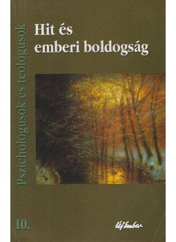 Tőzsér Endre - Hit és emberi boldogság Tőzsér Endre - Hit és emberi boldogság, Budapest 2009 antikvár könyv