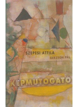 Szepesi Attila, Gerzson Pál - Képmutogató Szepesi Attila, Gerzson Pál - Képmutogató, Budapest 2002 antikvár könyv