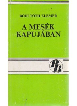 Bódi Tóth Elemér - A mesék kapujában, Salgótarján 1983 antikvár könyv