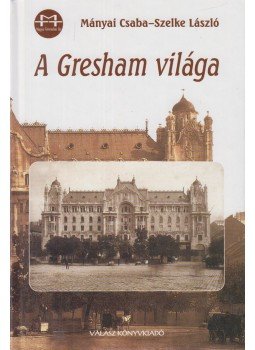 Mányai Csaba, Szelke László - A Gresham világa Mányai Csaba, Szelke László - A Gresham világa, Budapest 2003 antikvár könyv