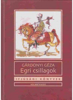 Gárdonyi Géza - Egri csillagok Gárdonyi Géza - Egri csillagok, Budapest 2016 antikvár könyv