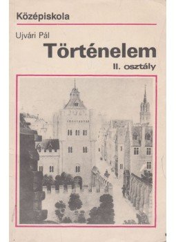 Ujvári Pál - Történelem a középiskolák II. osztálya számára, Budapest 1994 antikvár könyv
