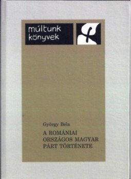 György Béla - A Romániai Országos Magyar Párt története - (1922-1938), null 2017 antikvár könyv