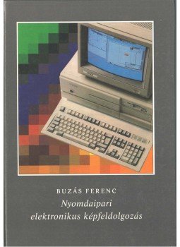 Buzás Ferenc - Nyomdaipari elektronikus képfeldolgozás Buzás Ferenc - Nyomdaipari elektronikus képfeldolgozás, Budapest 1995 antikvár könyv