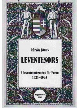 Rózsás János - Leventesors Rózsás János - Leventesors, Nagykanizsa 2012 antikvár könyv