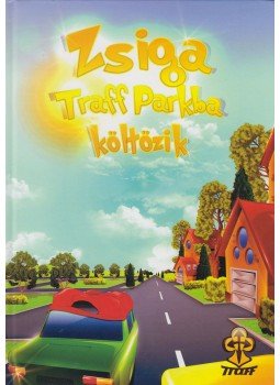 Bihariné Kun Erika - Zsiga Traff Parkba költözik Bihariné Kun Erika - Zsiga Traff Parkba költözik, Sóskút 2009 antikvár könyv