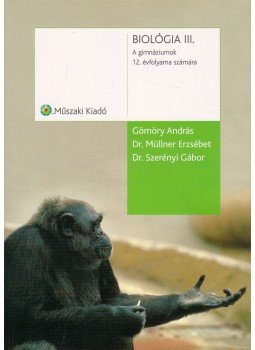 Gömöry András, Müllner Erzsébet, Szerényi Gábor - Biológia III. Gömöry András, Müllner Erzsébet, Szerényi Gábor - Biológia III., Budapest 2008 antikvár könyv