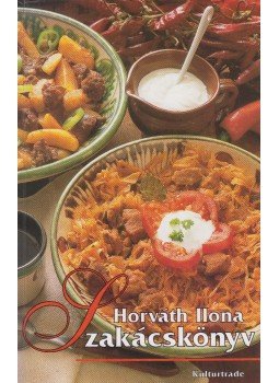 Horváth Ilona - Horváth Ilona szakácskönyv Horváth Ilona - Horváth Ilona szakácskönyv, Budapest 1995 antikvár könyv