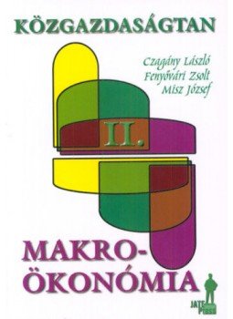 Czagány László, Fenyővári Zsolt, Misz József - Közgazdaságtan II. - Makroökonómia Czagány László, Fenyővári Zsolt, Misz József - Közgazdaságtan II. - Makroökonómia, null 2013 antikvár könyv
