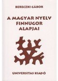 Bereczki Gábor - A magyar nyelv finnugor alapjai