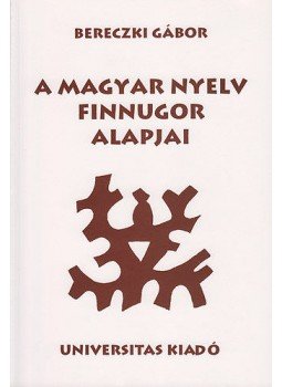 Bereczki Gábor - A magyar nyelv finnugor alapjai Bereczki Gábor - A magyar nyelv finnugor alapjai, 2003 antikvár könyv