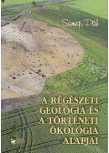 Sümegi Pál - A régészeti geológia és a történeti ökológia alapjai
