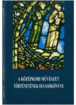 - A középkori művészet történetének olvasókönyve - A középkori művészet történetének olvasókönyve, null 1997 antikvár könyv