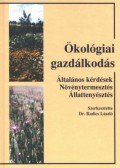 Dr. Radics László - Ökológiai gazdálkodás - ÁLTALÁNOS KÉRDÉSEK NÖVÉNYTERMESZTÉS ÁLLATTENYÉSZTÉS